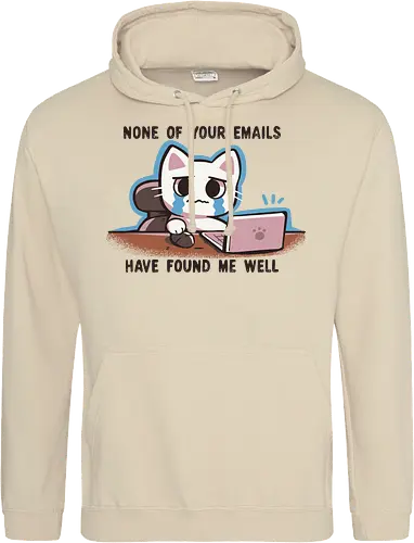 None of your emails have found me well