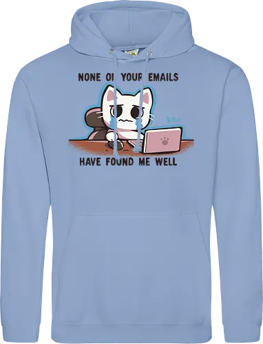None of your emails have found me well