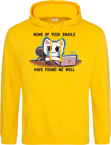 None of your emails have found me well