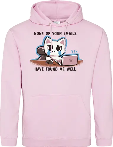 None of your emails have found me well
