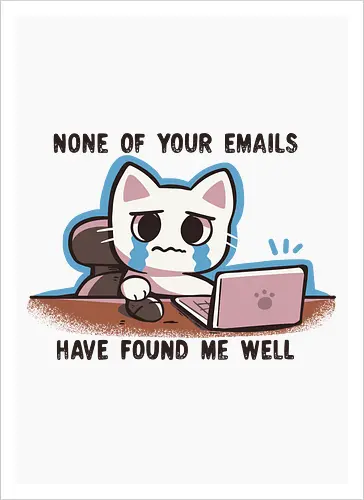 None of your emails have found me well