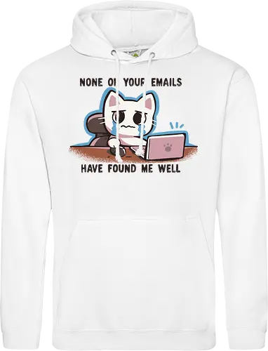 None of your emails have found me well