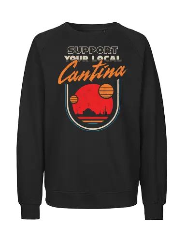 Support Your Local Cantina - Sci-Fi Retro Bar  - 80s, 70s, 80s movies, 90s, bar, bounty hunter, geek, nerd, retro, sci fi, science fiction, smuggler, space, tavern, vintage - Fairtrade Sweatshirt