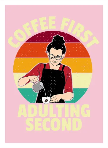 Coffee First, Adulting Second