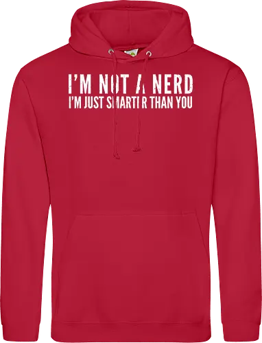 I'M NOT A NERD I'M JUST SMARTER THAN YOU