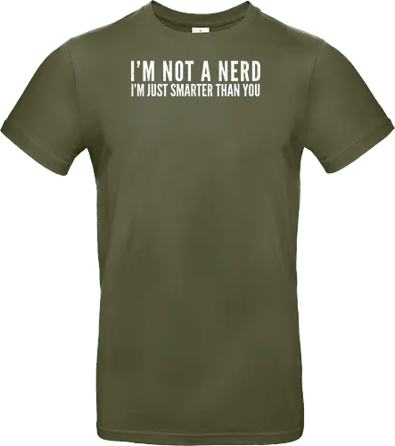I'M NOT A NERD I'M JUST SMARTER THAN YOU