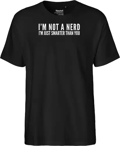 I'M NOT A NERD I'M JUST SMARTER THAN YOU