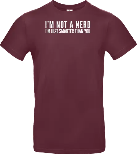 I'M NOT A NERD I'M JUST SMARTER THAN YOU