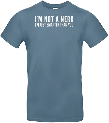 I'M NOT A NERD I'M JUST SMARTER THAN YOU - humor, text, typography, minimalism, gray, bold, witty, intellectual, message, minimalist design - Standard T-Shirt