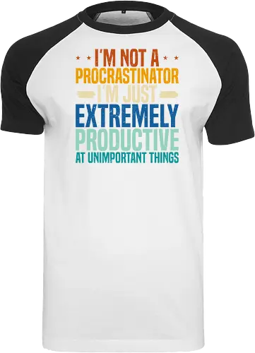 I'M NOT A PROCRASTINATOR, I'M EXTREMELY PRODUCTIVE AT UNIMPORTANT THINGS