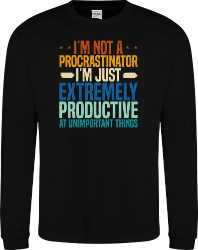 I'M NOT A PROCRASTINATOR, I'M EXTREMELY PRODUCTIVE AT UNIMPORTANT THINGS
