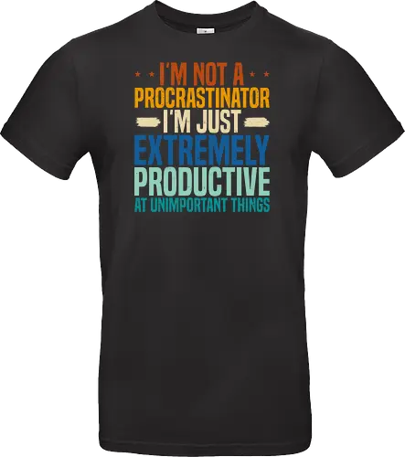 I'M NOT A PROCRASTINATOR, I'M EXTREMELY PRODUCTIVE AT UNIMPORTANT THINGS