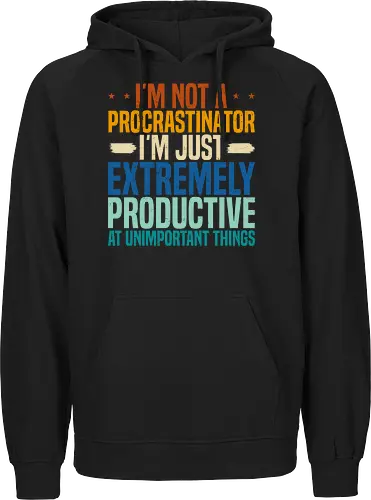 I'M NOT A PROCRASTINATOR, I'M EXTREMELY PRODUCTIVE AT UNIMPORTANT THINGS
