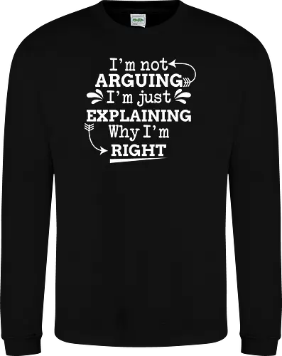 I'm not ARGUING. I'm just EXPLAINING. Why I'm RIGHT