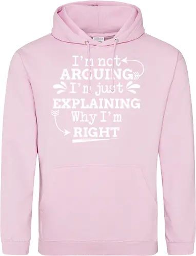 I'm not ARGUING. I'm just EXPLAINING. Why I'm RIGHT