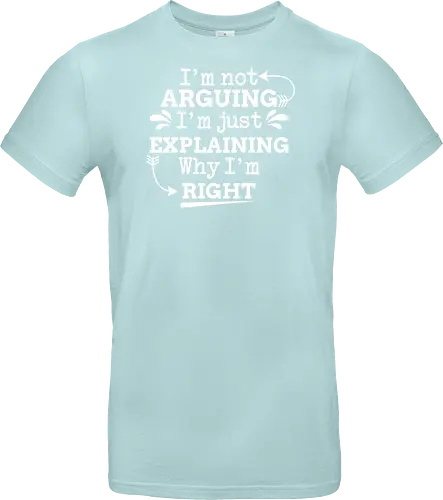 I'm not ARGUING. I'm just EXPLAINING. Why I'm RIGHT