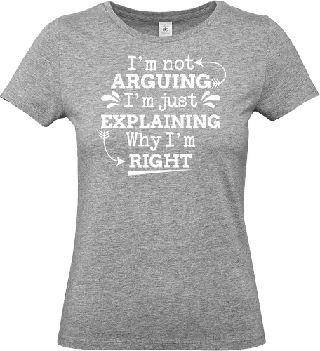 I'm not ARGUING. I'm just EXPLAINING. Why I'm RIGHT - humor, typography, quote, confidence, text, message, design, arrows, playful - Standard T-Shirt (Frauen)