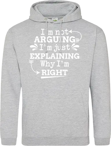 I'm not ARGUING. I'm just EXPLAINING. Why I'm RIGHT