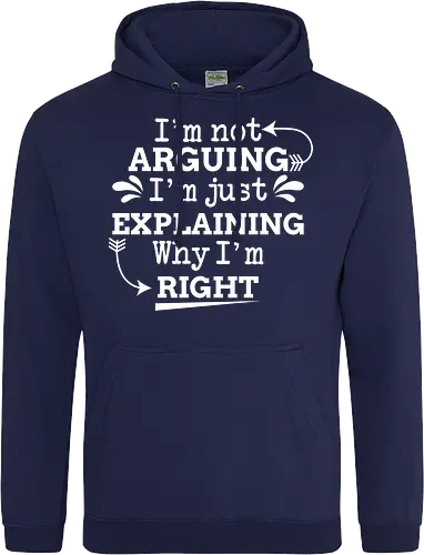 I'm not ARGUING. I'm just EXPLAINING. Why I'm RIGHT
