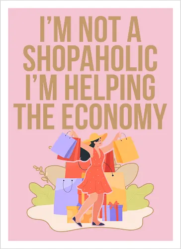 I'm not a shopaholic, I'm helping the economy