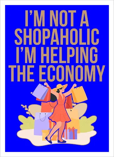 I'm not a shopaholic, I'm helping the economy