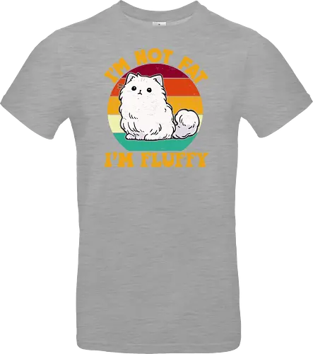 I'M NOT FAT, I'M FLUFFY