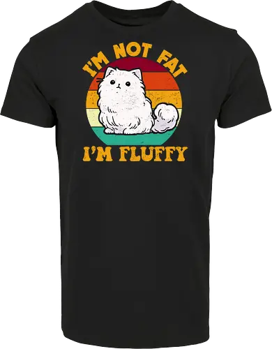 I'M NOT FAT, I'M FLUFFY