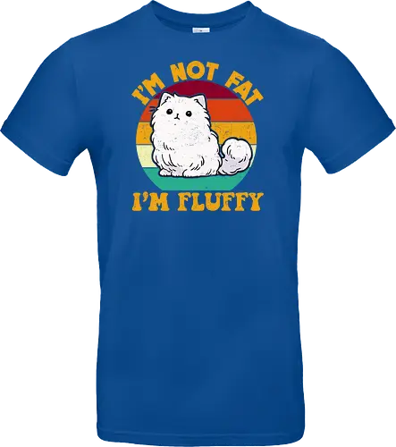 I'M NOT FAT, I'M FLUFFY