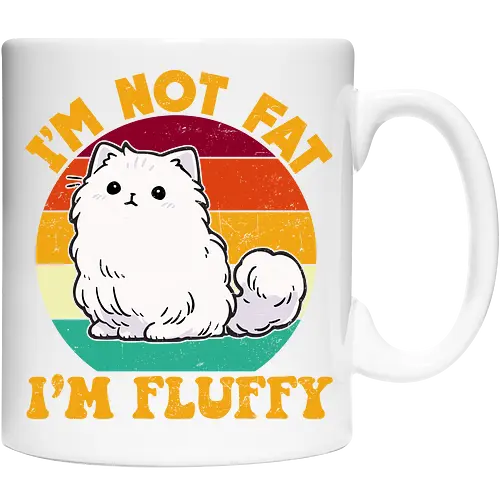 I'M NOT FAT, I'M FLUFFY