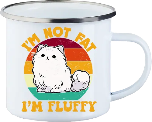 I'M NOT FAT, I'M FLUFFY