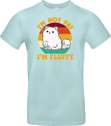 I'M NOT FAT, I'M FLUFFY