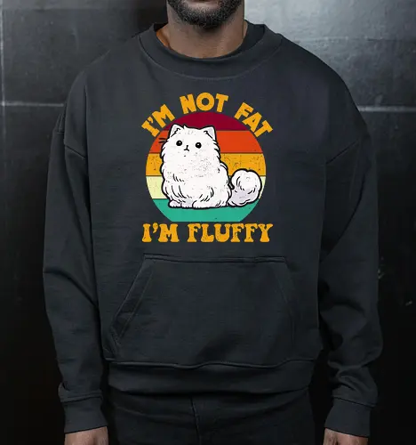 I'M NOT FAT, I'M FLUFFY