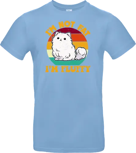I'M NOT FAT, I'M FLUFFY