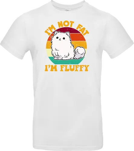 I'M NOT FAT, I'M FLUFFY