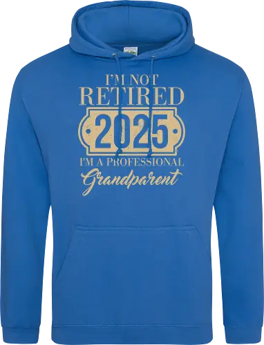 I'm not retired, 2025, I'm a professional grandparent