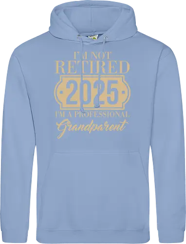 I'm not retired, 2025, I'm a professional grandparent