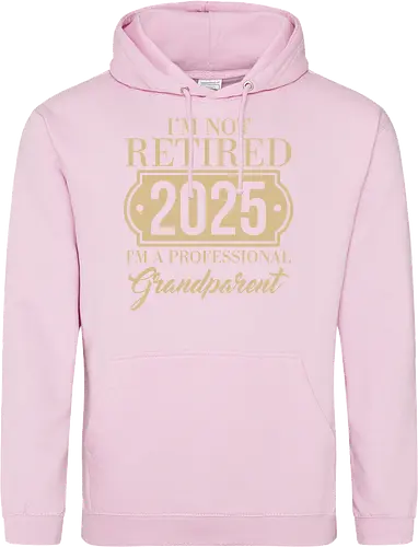 I'm not retired, 2025, I'm a professional grandparent