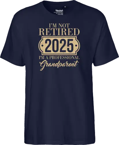 I'm not retired, 2025, I'm a professional grandparent