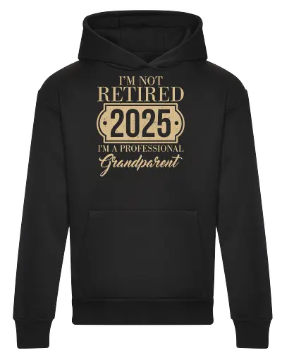 I'm not retired, 2025, I'm a professional grandparent