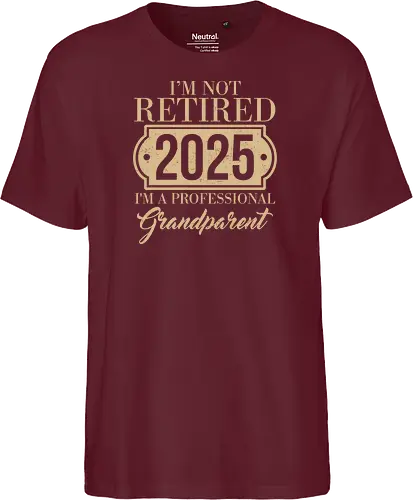 I'm not retired, 2025, I'm a professional grandparent