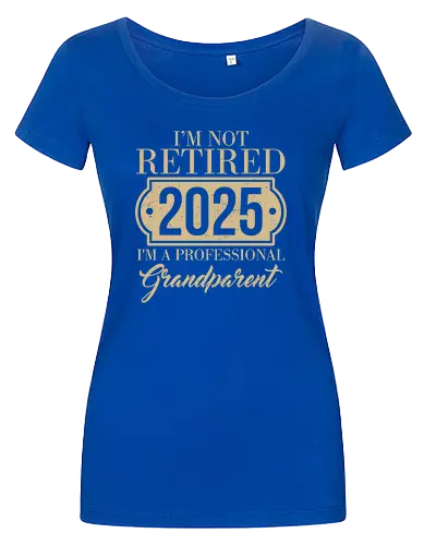 I'm not retired, 2025, I'm a professional grandparent