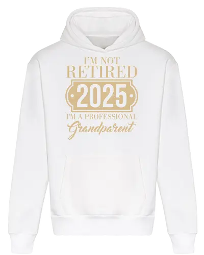 I'm not retired, 2025, I'm a professional grandparent