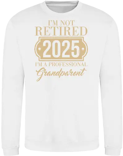 I'm not retired, 2025, I'm a professional grandparent