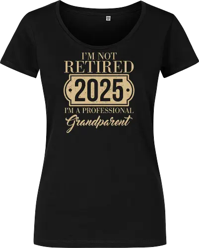 I'm not retired, 2025, I'm a professional grandparent