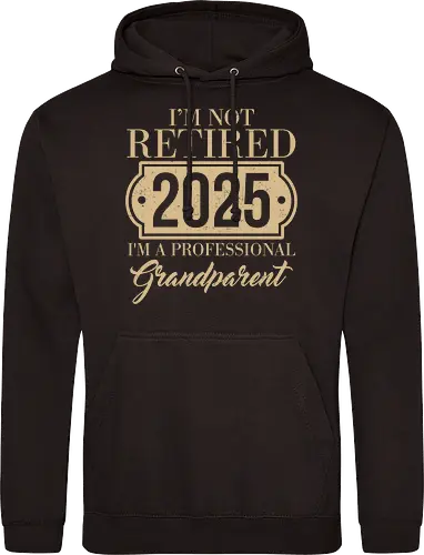I'm not retired, 2025, I'm a professional grandparent