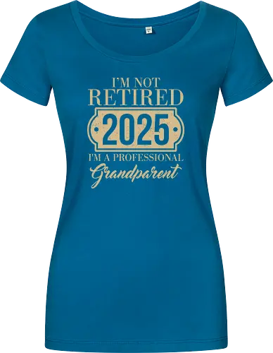 I'm not retired, 2025, I'm a professional grandparent