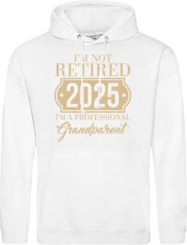 I'm not retired, 2025, I'm a professional grandparent