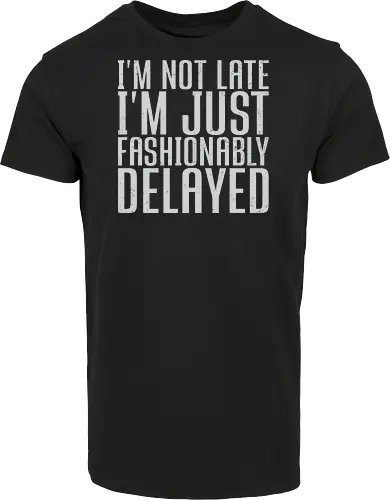 I'm not late, I'm just fashionably delayed