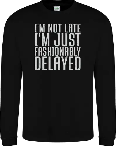 I'm not late, I'm just fashionably delayed