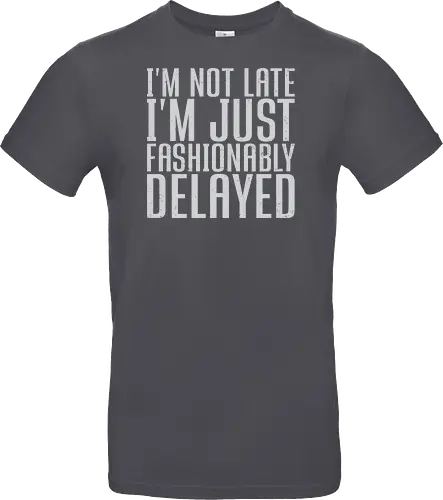 I'm not late, I'm just fashionably delayed